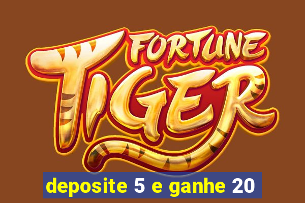 deposite 5 e ganhe 20